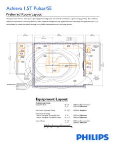 Achieva 1.5T Pulsar/SE Preferred Room Layout The layout shown below is based upon a typical equipment configuration and should be considered as a general design guideline. Site conditions, application requirements, custo