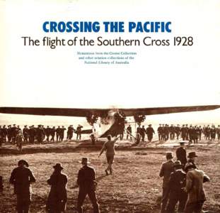 CROSSING THE PACIFIC The flight of the Southern Cross 1928 Mementoes from the Crome Collection and other aviation collection of the National Library of Autralia