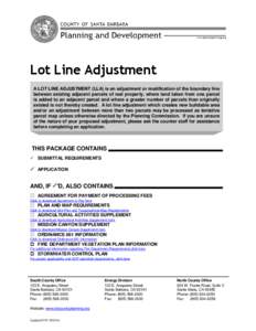 Lot Line Adjustment A LOT LINE ADJUSTMENT (LLA) is an adjustment or modification of the boundary line between existing adjacent parcels of real property, where land taken from one parcel is added to an adjacent parcel an