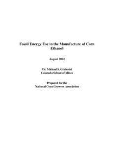 Fossil Energy Use in the Manufacture of Corn Ethanol August 2002 Dr. Michael S. Graboski Colorado School of Mines