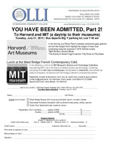 YOU HAVE BEEN ADMITTED, Part 2! To Harvard and MIT (a daytrip to their museums) Tuesday, July 21, 2015 | Bus departs Big Y parking lot, Lee 7:45 am In the morning, tour Renzo Piano’s dramatic cantilevered glass galleri