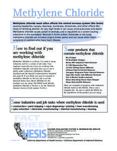 Methylene Chloride Methylene chloride most often affects the central nervous system (the brain) causing headaches, nausea, dizziness, clumsiness, drowsiness, and other effects like those of drinking alcohol. At very high