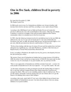 One in five Sask. children lived in poverty in 2006 By Anne Kyle November 22, 2008 The Regina Leader Post In 2006 nearly one in every five Saskatchewan children were living in families with incomes below the low-income c