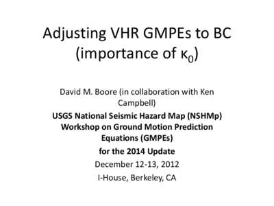 Adjusting VHR GMPEs to BC (importance of κ0) David M. Boore (in collaboration with Ken Campbell) USGS National Seismic Hazard Map (NSHMp) Workshop on Ground Motion Prediction