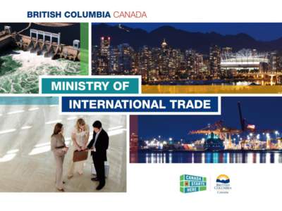 BRITISH COLUMBIA, CANADA British Columbia has many advantages that allow us to compete and thrive in the global marketplace. Our province’s ports are closer to Asia than any of our U.S. neighbours’ and our competiti