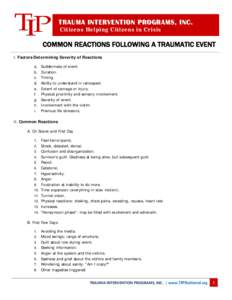 TRAUMA INTERVENTION PROGRAMS, INC. Citizens Helping Citizens in Crisis COMMON REACTIONS FOLLOWING A TRAUMATIC EVENT I. Factors Determining Severity of Reactions a.