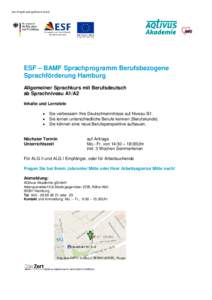 Das Projekt wird gefördert durch  ESF – BAMF Sprachprogramm Berufsbezogene Sprachförderung Hamburg Allgemeiner Sprachkurs mit Berufsdeutsch ab Sprachniveau A1/A2