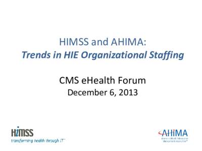 HIMSS and AHIMA:Trends in HIE Organizational Staffing