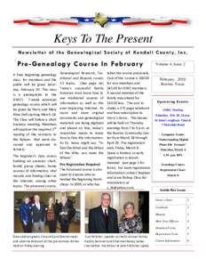 Keys To The Present N e w s l e t t e r o f t h e G e n e a l o g i c a l S o c i e t y o f Ke n d a l l C o u n t y, I n c . Pr e-Genealogy Course In Februar y Genealogical Research, Traditional and Beyond, covers 13 to