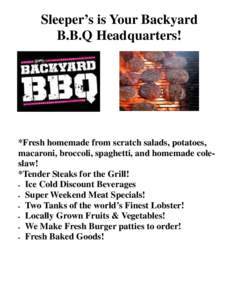 Sleeper’s is Your Backyard B.B.Q Headquarters! *Fresh homemade from scratch salads, potatoes, macaroni, broccoli, spaghetti, and homemade coleslaw! *Tender Steaks for the Grill!
