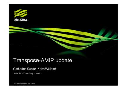 Transpose-AMIP update Catherine Senior, Keith Williams WGCM16, Hamburg,  © Crown copyright Met Office