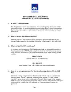 EXCESS MEDICAL INSURANCE FREQUENTLY ASKED QUESTIONS 1. Is there a $500 deductible? No, the plan does not have a deductible. For non-emergency claims (i.e. visit to