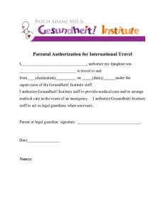 Parental Authorization for International Travel I,________________________________, authorize my daughter/son ____________________________ to travel to and from____(destination)__________ on _____(dates)______under the s