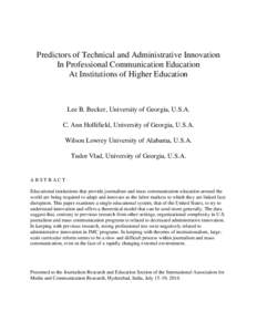 Predictors of Technical and Administrative Innovation In Professional Communication Education At Institutions of Higher Education Lee B. Becker, University of Georgia, U.S.A. C. Ann Hollifield, University of Georgia, U.S