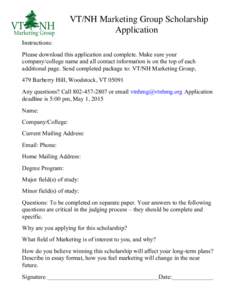 VT/NH Marketing Group Scholarship Application Instructions: Please download this application and complete. Make sure your company/college name and all contact information is on the top of each additional page. Send compl