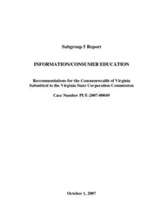 Subgroup 5 Report  INFORMATION/CONSUMER EDUCATION Recommendations for the Commonwealth of Virginia Submitted to the Virginia State Corporation Commission Case Number PUE[removed]