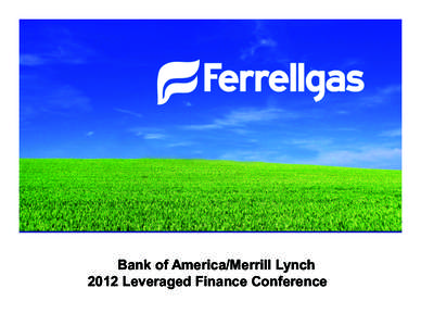 Bank of America/Merrill Lynch 2012 Leveraged Finance Conference Forward Looking Statement Disclaimer The following information contains, or may be deemed to contain, forward-looking statements. By their nature, forward-