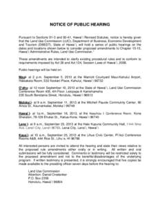 NOTICE OF PUBLIC HEARING Pursuant to Sections 91-3 and 92-41, Hawai`i Revised Statutes, notice is hereby given that the Land Use Commission (LUC), Department of Business, Economic Development and Tourism (DBEDT), State o