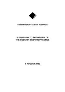 COMMONWEALTH BANK OF AUSTRALIA  SUBMISSION TO THE REVIEW OF THE CODE OF BANKING PRACTICE  1 AUGUST 2000