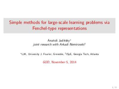 Simple methods for large-scale learning problems via Fenchel-type representations Anatoli Juditsky∗ joint research with Arkadi Nemirovski† ∗ LJK,