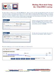 Finding Materials Using the OhioLINK Catalog The State Library of Ohio is one of 88 OhioLINK Libraries. This is a group of mainly university libraries in Ohio who share electronic resources and physical materials. Anyone