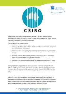 The Australian Institute for Commercialisation delivered a two-day Commercialisation Bootcamp for 15 staff at the CSIRO IT Centre in Hobart in July 2008 through funding from the Tasmanian Department of Economic Developme