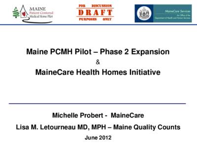 Maine PCMH Pilot – Phase 2 Expansion & MaineCare Health Homes Initiative  Michelle Probert - MaineCare