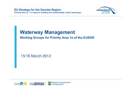 EU Strategy for the Danube Region Priority Area 1a – To improve mobility and multimodality: Inland waterways Waterway Management Working Groups for Priority Area 1a of the EUSDR