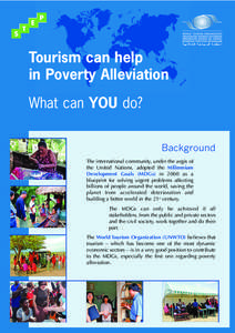 Tourism can help in Poverty Alleviation What can YOU do? Background The international community, under the aegis of the United Nations, adopted the Millennium