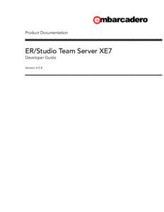 Product Documentation  ER/Studio Team Server XE7 Developer Guide Version 4.0.8