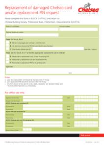 Replacement of damaged Chelsea card and/or replacement PIN request B U I L D I N G  S O C I E T Y