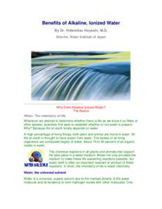 Benefits of Alkaline, Ionized Water By Dr. Hidemitsu Hayashi, M.D. Director, Water Institute of Japan Director, Water Institute of Japan Nisshin Building, [removed]Shinjiku, Shinjiku-ku, Tokyo, Japan 160