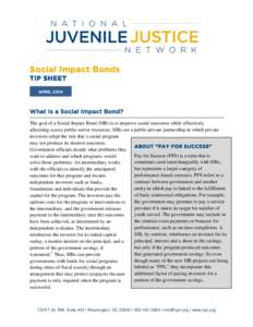 Social Impact Bonds TIP SHEET APRIL 2014 What Is a Social Impact Bond? The goal of a Social Impact Bond (SIB) is to improve social outcomes while effectively