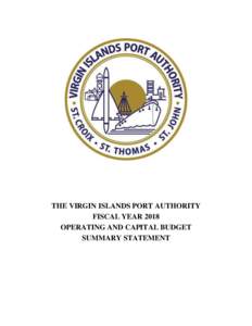 THE VIRGIN ISLANDS PORT AUTHORITY FISCAL YEAR 2018 OPERATING AND CAPITAL BUDGET SUMMARY STATEMENT  Operating and Capital Budget –Summary Statement