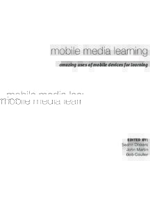 mobile media learning amazing uses of mobile devices for learning edited by:  Seann Dikkers