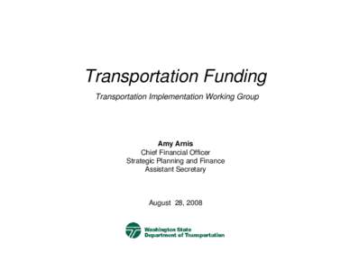 Transportation Funding Transportation Implementation Working Group Amy Arnis Chief Financial Officer Strategic Planning and Finance