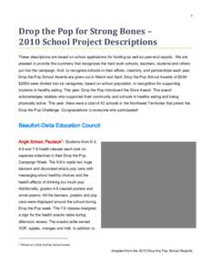 1  Drop the Pop for Strong Bones – 2010 School Project Descriptions These descriptions are based on school applications for funding as well as year-end reports. We are pleased to provide this summary that recognizes th