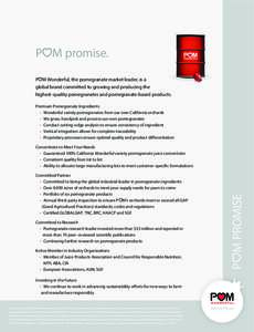 POM promise. POM Wonderful, the pomegranate market leader, is a global brand committed to growing and producing the highest-quality pomegranates and pomegranate-based products. Premium Pomegranate Ingredients • Wonderf