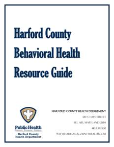 Harford County Behavioral Health Resource Guide Harford County Health Department 120 S. Hays Street Bel Air, Maryland 21014