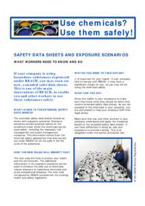 Use chemicals? Use them safely! SAFETY DATA SHEETS AND EXPOSURE SCENARIOS WHAT WORKERS NEED TO KNOW AND DO  WHAT IS NEW IN THE EXTENDED SAFETY