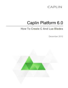 Caplin Platform 6.0 How To Create C And Lua Blades December 2012 Caplin Platform 6.0 How To Create C And Lua Blades