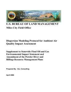 U.S. BUREAU OF LAND MANAGEMENT Miles City Field Office Dispersion Modeling Protocol for Ambient Air Quality Impact Assessment Supplement to Statewide Final Oil and Gas