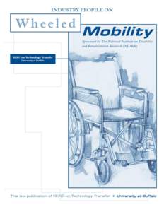 Acknowledgment The Industry Profile on Wheeled Mobility Editors: Stephen Bauer and Mary Ellen Buning The Industry Profile on Wheeled Mobility is a collaborative project between personnel at the T2RERC and wheeled mobili