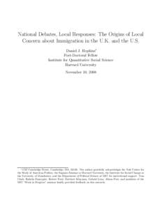 National Debates, Local Responses: The Origins of Local Concern about Immigration in the U.K. and the U.S. Daniel J. Hopkins∗ Post-Doctoral Fellow Institute for Quantitative Social Science Harvard University