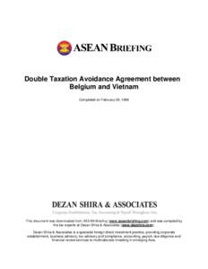 Double Taxation Avoidance Agreement between Belgium and Vietnam Completed on February 28, 1996 This document was downloaded from ASEAN Briefing (www.aseanbriefing.com) and was compiled by the tax experts at Dezan Shira &