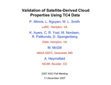 Validation of Satellite-Derived Cloud Properties Using TC4 Data P. Minnis, L. Nguyen, W. L. Smith LaRC, Hampton, VA  K. Ayers, C. R. Yost, M. Nordeen,