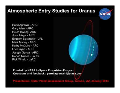 Atmospheric Entry Studies for Uranus Parul Agrawal - ARC Gary Allen - ARC Helen Hwang -ARC Jose Aliaga - ARC Evgeniy Sklyanskiy - JPL