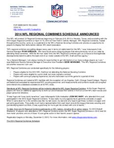 FOR IMMEDIATE RELEASE[removed]http://twitter.com/NFLFootballInfo 2014 NFL REGIONAL COMBINES SCHEDULE ANNOUNCED The NFL will conduct 15 Regional Combines beginning on February 8-9, 2014 in Houston, Texas, and concluding 