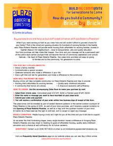 How do you build a Community?  Brick by Brick! Buy a plaza brick and help us build affordable homes at Plaza Roberto Maestas! What if you were working as hard as you knew how and still couldn’t afford to provide a home