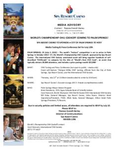 MEDIA ADVISORY Contact: Therese Everett-Kerley Director of Communications t[removed]c[removed]WORLD’S CHAMPIONSHIP CHILI COOKOFF COMING TO PALM SPRINGS!